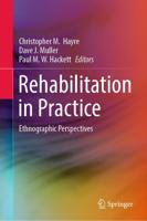 Rehabilitation in Practice : Ethnographic Perspectives