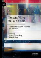 Korean Wave in South Asia : Transcultural Flow, Fandom and Identity