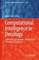 Computational Intelligence in Oncology : Applications in Diagnosis, Prognosis and Therapeutics of Cancers
