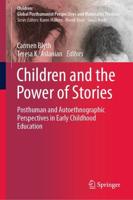 Children and the Power of Stories : Posthuman and Autoethnographic Perspectives in Early Childhood Education