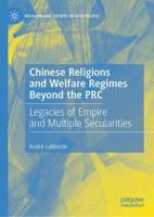 Chinese Religions and Welfare Regimes Beyond the PRC : Legacies of Empire and Multiple Secularities