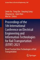 Proceedings of the 5th International Conference on Electrical Engineering and Information Technologies for Rail Transportation (EITRT) 2021 : Novel Traction Drive Technologies of Rail Transportation
