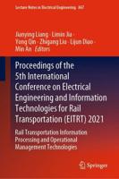 Proceedings of the 5th International Conference on Electrical Engineering and Information Technologies for Rail Transportation (EITRT) 2021 : Rail Transportation Information Processing and Operational Management Technologies