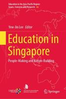 Education in Singapore : People-Making and Nation-Building