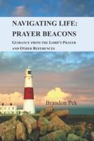 Navigating Life: Prayer Beacons: Guidance from the Lord's Prayer and Other References