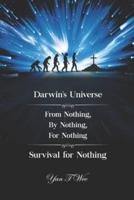 Darwin's Universe - From Nothing, By Nothing, For Nothing - Survival for Nothing