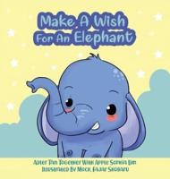 Make A Wish For An Elephant: An angry elephant and a remote control: A funny and interactive book that will make your kids squeal with delight!