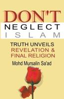 Don&#8217;t Neglect Islam, Truth Unveils Revelation & Final Religion