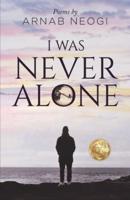 I Was Never Alone