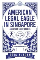 American Legal Eagle in Singapore and Other Short Stories