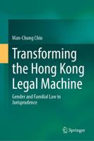 Transforming the Hong Kong Legal Machine : Gender and Familial Law in Jurisprudence