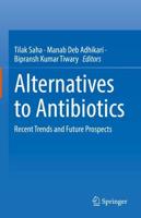 Alternatives to Antibiotics : Recent Trends and Future Prospects