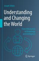 Understanding and Changing the World : From Information to Knowledge and Intelligence