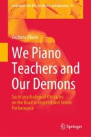 We Piano Teachers and Our Demons : Socio-psychological Obstacles on the Road to Inspired and Secure Performance