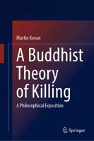 A Buddhist Theory of Killing : A Philosophical Exposition
