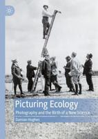 Picturing Ecology : Photography and the birth of a new science