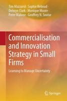 Commercialisation and Innovation Strategy in Small Firms : Learning to Manage Uncertainty