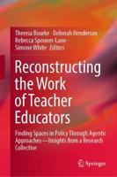 Reconstructing the Work of Teacher Educators : Finding Spaces in Policy Through Agentic Approaches -Insights from a Research Collective