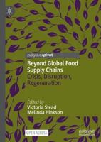 Beyond Global Food Supply Chains : Crisis, Disruption, Regeneration