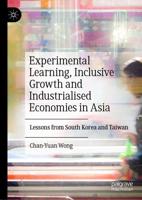 Experimental Learning, Inclusive Growth and Industrialised Economies in Asia : Lessons from South Korea and Taiwan