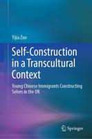 Self-Construction in a Transcultural Context : Young Chinese Immigrants Constructing Selves in the UK