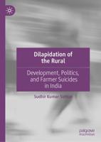 Dilapidation of the Rural : Development, Politics, and Farmer Suicides in India