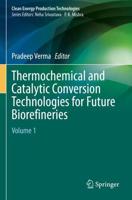Thermochemical and Catalytic Conversion Technologies for Future Biorefineries. Volume 1