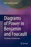 Diagrams of Power in Benjamin and Foucault : The Recluse of Architecture