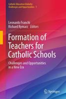 Formation of Teachers for Catholic Schools : Challenges and Opportunities in a New Era