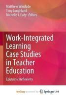 Work-Integrated Learning Case Studies in Teacher Education