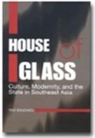 House of Glass: Culture, Modernity, and the State in Southeast Asia