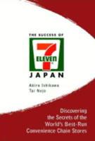 Success Of 7-Eleven Japan, The: Discovering The Secrets Of The World's Best-Run Convenience Chain Stores