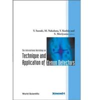 Technique And Application Of Xenon Detectors, Proceedings Of The International Workshop