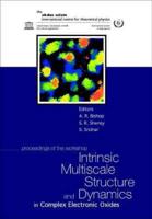 Intrinsic Multiscale Structure And Dynamics In Complex Electronic Oxides, Proceedings Of The Workshop