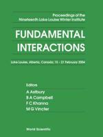 Fundamental Interactions - Proceedings Of The Nineteenth Lake Louise Winter Institute