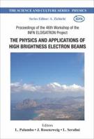 Physics And Applications Of High Brightness Electron Beams, The - Proceedings Of The 46th Workshop Of The Infn Eloisatron Project