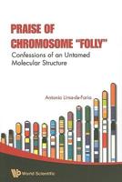 Praise of Chromosome "Folly"