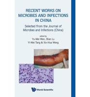 Recent Works On Microbes And Infections In China: Selected From The Journal Of Microbes And Infections (China)