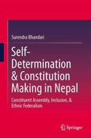 Self-Determination & Constitution Making in Nepal : Constituent Assembly, Inclusion, & Ethnic Federalism