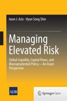 Managing Elevated Risk : Global Liquidity, Capital Flows, and Macroprudential Policy-An Asian Perspective