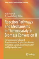 Reaction Pathways and Mechanisms in Thermocatalytic Biomass Conversion II : Homogeneously Catalyzed Transformations, Acrylics from Biomass, Theoretical Aspects, Lignin Valorization and Pyrolysis Pathways