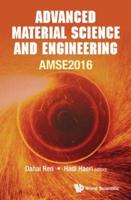 ADVANCED MATERIAL SCIENCE AND ENGINEERING: PROCEEDINGS OF THE 2016 INTERNATIONAL CONFERENCE (AMSE2016)