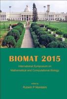 BIOMAT 2015: PROCEEDINGS OF THE INTERNATIONAL SYMPOSIUM ON MATHEMATICAL AND COMPUTATIONAL BIOLOGY