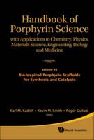 Handbook Of Porphyrin Science: With Applications To Chemistry, Physics, Materials Science, Engineering, Biology And Medicine - Volume 44: Bio-Inspired Porphyrin Scaffolds For Synthesis And Catalysis