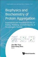 Biophysics and Biochemistry of Protein Aggregation