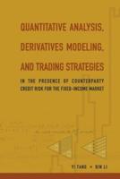 QUANTITATIVE ANALYSIS, DERIVATIVES MODELING, AND TRADING STRATEGIES: IN THE PRESENCE OF COUNTERPARTY CREDIT RISK FOR THE FIXED-INCOME MARKET