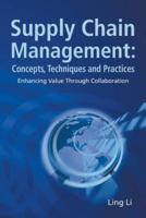 SUPPLY CHAIN MANAGEMENT: CONCEPTS, TECHNIQUES AND PRACTICES: ENHANCING THE VALUE THROUGH COLLABORATION