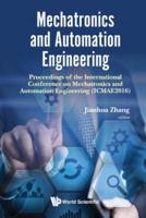 Mechatronics and Automation Engineering: Proceedings of the International Conference on Mechatronics and Automation Engineering (ICMAE2016)