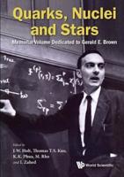 Quarks, Nuclei and Stars: Memorial Volume Dedicated to Gerald E Brown