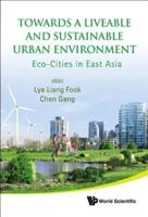 TOWARDS A LIVEABLE AND SUSTAINABLE URBAN ENVIRONMENT: ECO-CITIES IN EAST ASIA